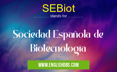 SEBiot means Sociedad Española de Biotecnología SEBiot