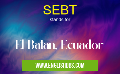 SEBT means El Batan, Ecuador SEBT