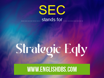 SEC means Strategic Eqty SEC
