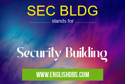 SEC BLDG means Security Building SEC BLDG