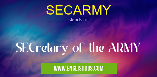 SECARMY means SECretary of the ARMY SECARMY