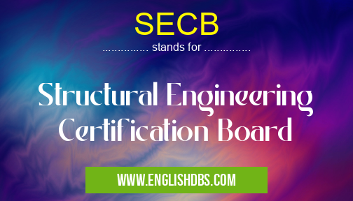SECB means Structural Engineering Certification Board SECB