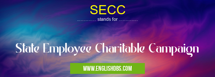 SECC means State Employee Charitable Campaign SECC