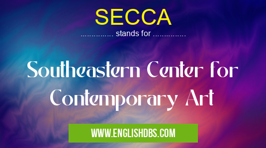SECCA means Southeastern Center for Contemporary Art SECCA