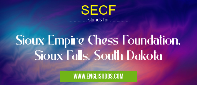 SECF means Sioux Empire Chess Foundation, Sioux Falls, South Dakota SECF