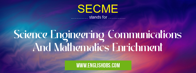 SECME means Science Engineering Communications And Mathematics Enrichment SECME