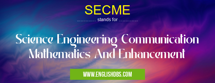 SECME means Science Engineering Communication Mathematics And Enhancement SECME