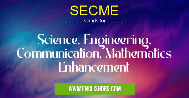 SECME means Science, Engineering, Communication, Mathematics Enhancement SECME