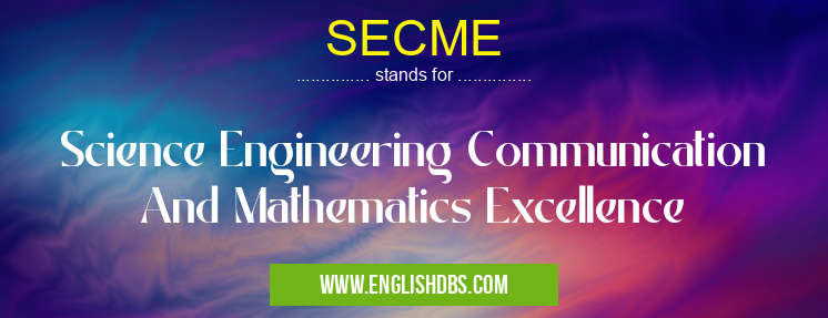 SECME means Science Engineering Communication And Mathematics Excellence SECME