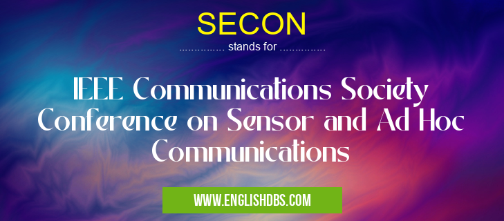SECON means IEEE Communications Society Conference on Sensor and Ad Hoc Communications SECON