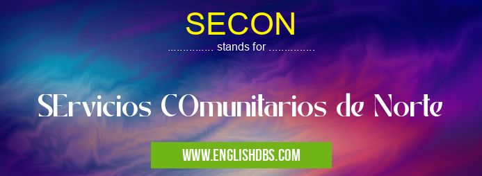 SECON means SErvicios COmunitarios de Norte SECON