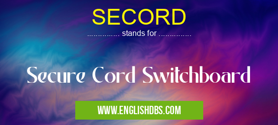 SECORD means Secure Cord Switchboard SECORD