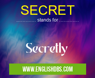 SECRET means Secretly SECRET