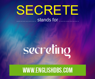 SECRETE means secreting SECRETE
