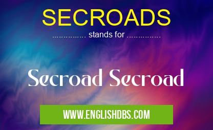 SECROADS means Secroad Secroad SECROADS