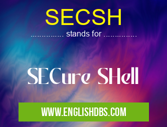 SECSH means SECure SHell SECSH