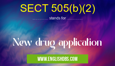 SECT 505(b)(2) means New drug application SECT 505(b)(2)