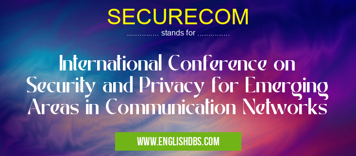 SECURECOM means International Conference on Security and Privacy for Emerging Areas in Communication Networks SECURECOM