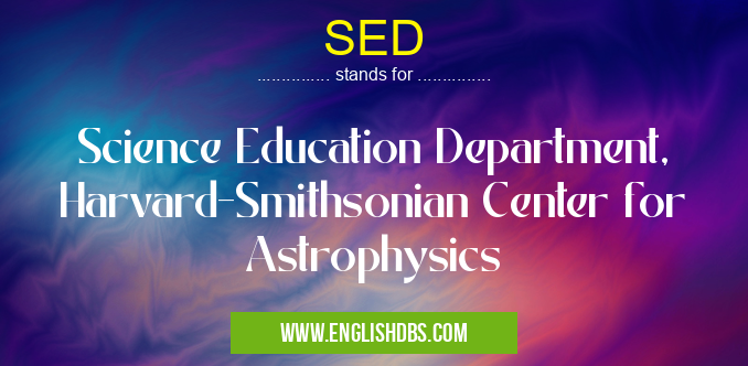 SED means Science Education Department, Harvard-Smithsonian Center for Astrophysics SED