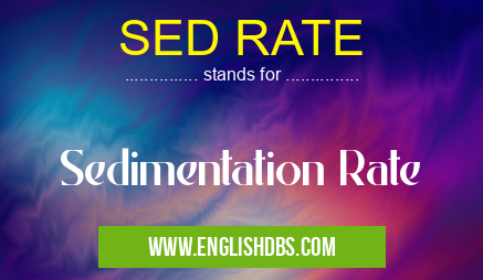 SED RATE means Sedimentation Rate SED RATE
