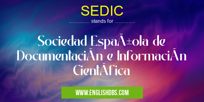 SEDIC means Sociedad Española de Documentación e Información CientÃfica SEDIC