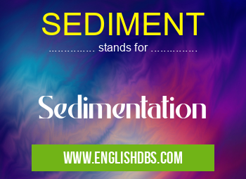 SEDIMENT means Sedimentation SEDIMENT