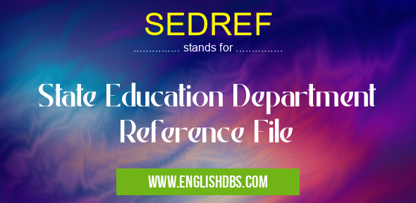 SEDREF means State Education Department Reference File SEDREF