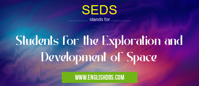 SEDS means Students for the Exploration and Development of Space SEDS