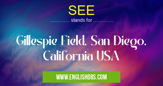 SEE means Gillespie Field, San Diego, California USA SEE