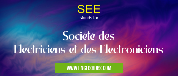SEE means Société des Electriciens et des Electroniciens SEE