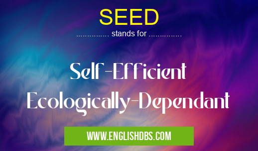 SEED means Self-Efficient Ecologically-Dependant SEED