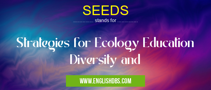 SEEDS means Strategies for Ecology Education Diversity and SEEDS
