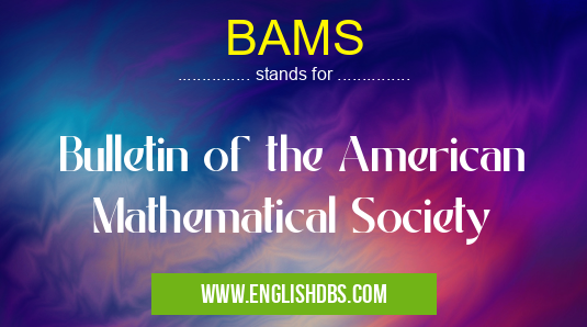 BAMS means Bulletin of the American Mathematical Society BAMS