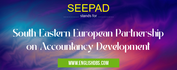 SEEPAD means South Eastern European Partnership on Accountancy Development SEEPAD