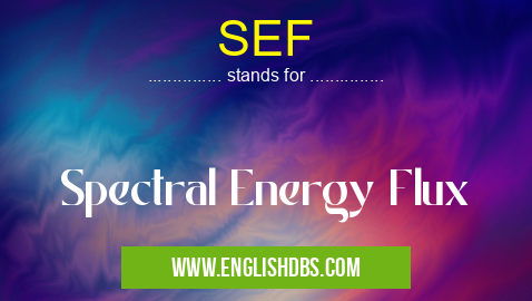 SEF means Spectral Energy Flux SEF