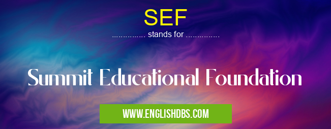 SEF means Summit Educational Foundation SEF
