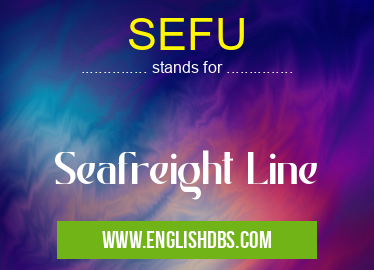 SEFU means Seafreight Line SEFU