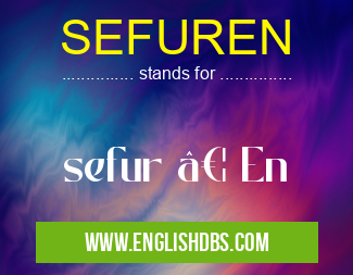 SEFUREN means sefur … En SEFUREN