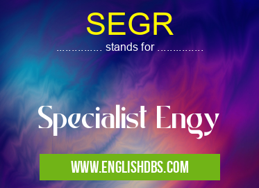 SEGR means Specialist Engy SEGR