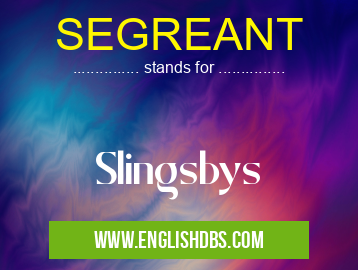 SEGREANT means Slingsbys SEGREANT