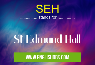 SEH means St Edmund Hall SEH