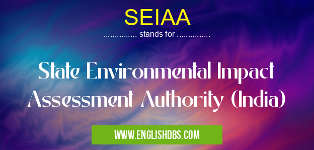 SEIAA means State Environmental Impact Assessment Authority (India) SEIAA