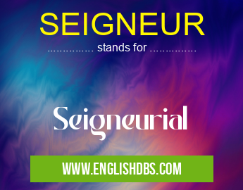 SEIGNEUR means Seigneurial SEIGNEUR