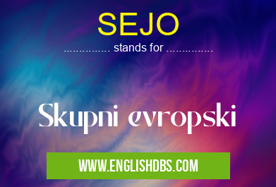 SEJO means Skupni evropski SEJO
