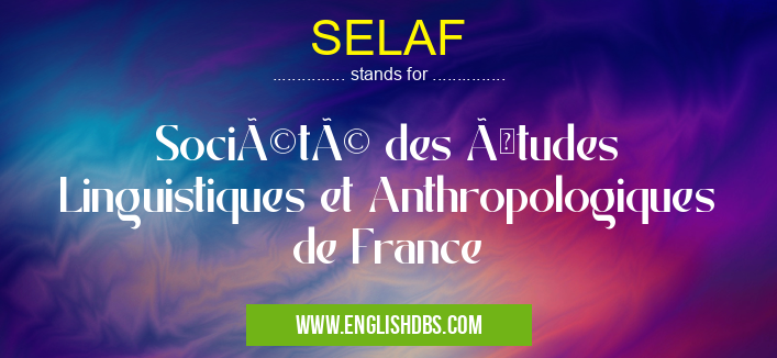 SELAF means Société des Études Linguistiques et Anthropologiques de France SELAF