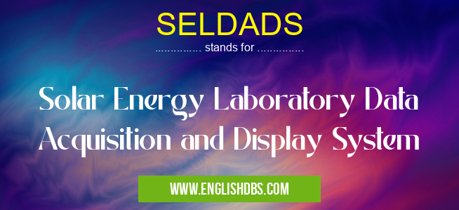 SELDADS means Solar Energy Laboratory Data Acquisition and Display System SELDADS