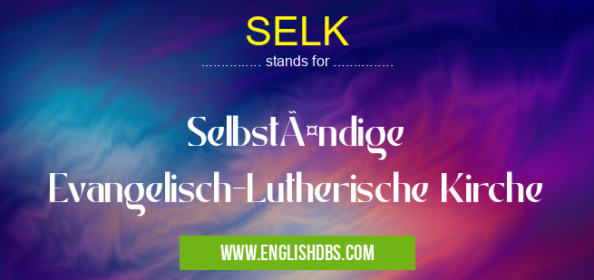 SELK means Selbständige Evangelisch-Lutherische Kirche SELK