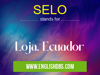 SELO means Loja, Ecuador SELO
