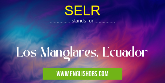 SELR means Los Manglares, Ecuador SELR