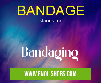 BANDAGE means Bandaging BANDAGE